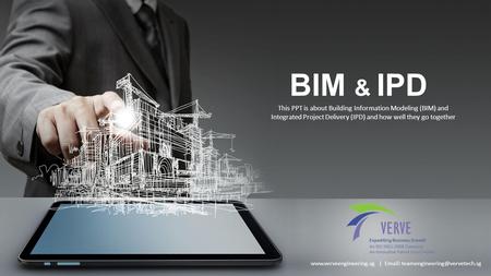 BIM & IPD This PPT is about Building Information Modeling (BIM) and Integrated Project Delivery (IPD) and how well they go together