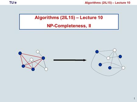 TU/e Algorithms (2IL15) – Lecture 10 1 NP-Completeness, II.