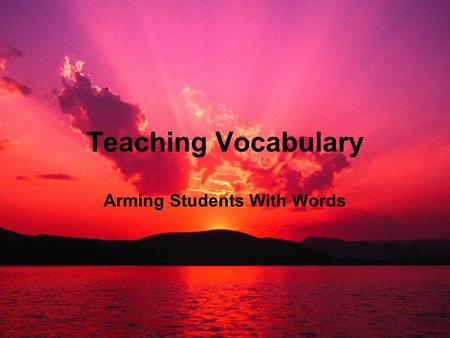 Teaching Vocabulary Arming Students With Words. Building a Wide Range of Words Students in grades 3-12 acquire an average of three thousand new words.