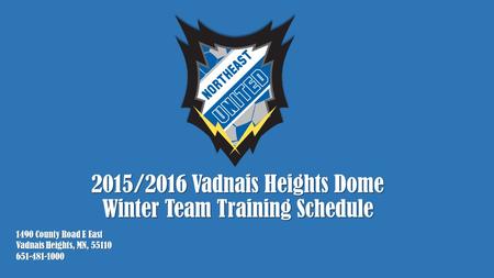 2015/2016 Vadnais Heights Dome Winter Team Training Schedule 1490 County Road E East Vadnais Heights, MN, 55110 651-481-1000.