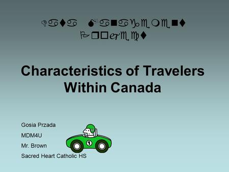 Characteristics of Travelers Within Canada Data Management Project Gosia Przada MDM4U Mr. Brown Sacred Heart Catholic HS.