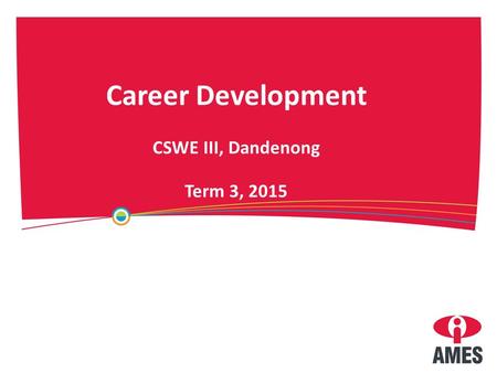 Career Development CSWE III, Dandenong Term 3, 2015.