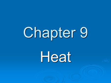 Chapter 9 Heat. Temperature  Temperature is proportional to the kinetic energy of atoms and molecules.  Internal energy is the energy of a substance.