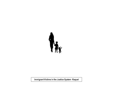 Immigrant Victims in the Justice System -Raquel. Safety planning learns about VAWA, T or U Not Detained Detained Relief granted Appeals exhausted Relief.