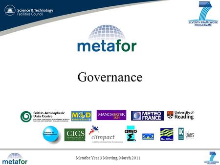 Metafor Year 3 Meeting, March 2011 Governance. Metafor Year 3 Meeting, March 2011 What does metafor leave behind? The CIM –UML –XSD –Vocbularies (mindmaps)