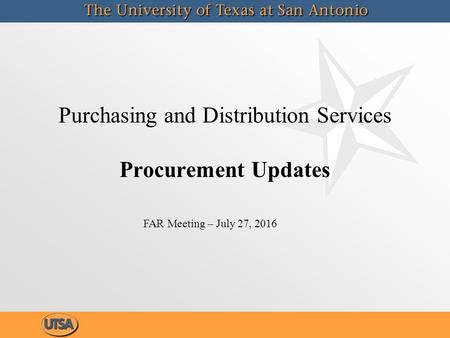 Purchasing and Distribution Services Procurement Updates FAR Meeting – July 27, 2016.