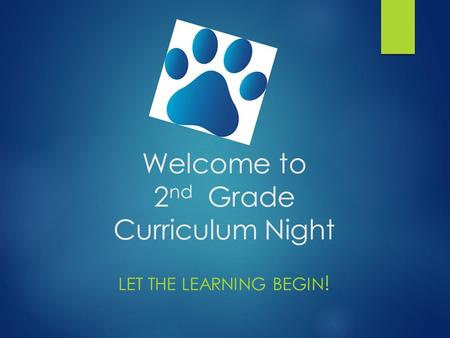 Welcome to 2 nd Grade Curriculum Night LET THE LEARNING BEGIN !