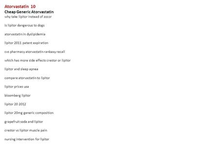 Atorvastatin 10 Cheap Generic Atorvastatin why take lipitor instead of zocor is lipitor dangerous to dogs atorvastatin in dyslipidemia lipitor 2011 patent.
