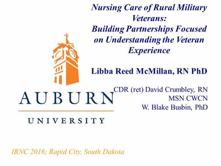 Nursing Care of Rural Military Veterans: Building Partnerships Focused on Understanding the Veteran Experience Libba Reed McMillan, RN PhD CDR (ret) David.