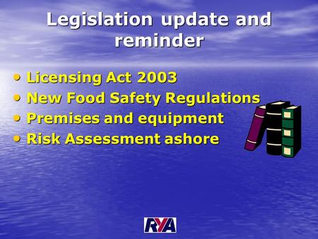 Legislation update and reminder Licensing Act 2003 Licensing Act 2003 New Food Safety Regulations New Food Safety Regulations Premises and equipment Premises.