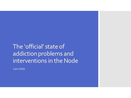 The ‘official’ state of addiction problems and interventions in the Node Cam Wild.