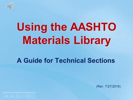 Using the AASHTO Materials Library A Guide for Technical Sections (Rev. 7/27/2016)