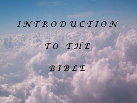 I N T R O D U C T I O N T O T H E B I B L E. Psalms 119:11 Thy word have I hid in mine heart, that I might not sin against thee. Psalms 119:105 Thy word.