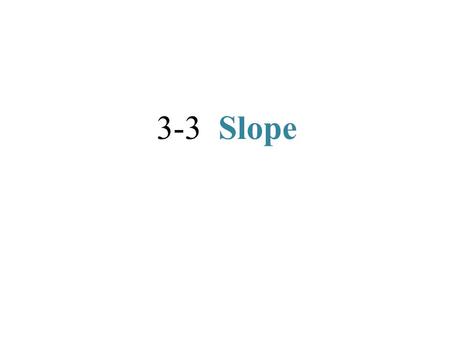 3-3 Slope. Slope (m) the steepness of a line the rate of change the ratio of change in the y -coordinates to the change in x -coordinates the rise over.