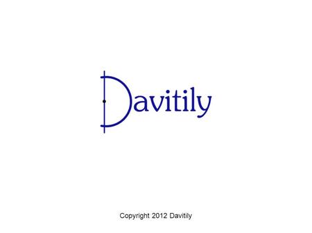 Copyright 2012 Davitily. Given an X-Y Table, Write an Equation in Slope-Intercept Form Step 1: Find the slope. Step 2: Find the y-intercept. Step 3: Substitute.