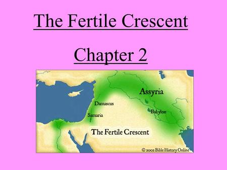 The Fertile Crescent Chapter 2 Geography of the Fertile Crescent Lesson 1.