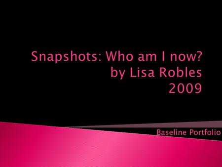 Baseline Portfolio  Who am I? Who am I?  Implications for Who am I as a learner Implications for Who am I as a learner  Implications for Who am I.