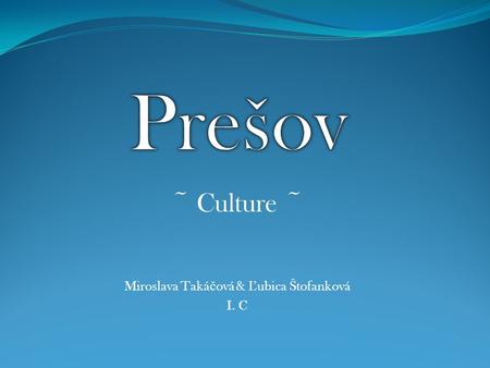 ~ Culture ~ Miroslava Taká č ová & Ľ ubica Štofanková I. C.