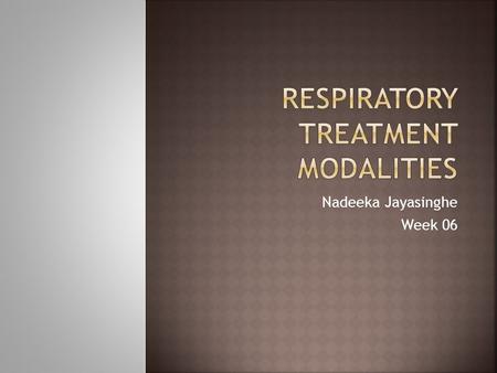 Nadeeka Jayasinghe Week 06. Discuss treatment modalities for:  Tracheostomy care  Metered dose inhalers  Artificial airway management  Deep breathing,