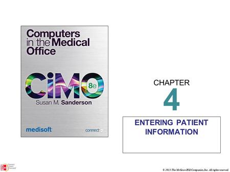 CHAPTER © 2013 The McGraw-Hill Companies, Inc. All rights reserved. 4 ENTERING PATIENT INFORMATION.