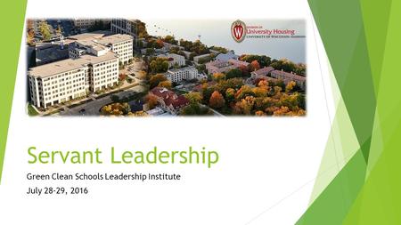 Servant Leadership Green Clean Schools Leadership Institute July 28-29, 2016.