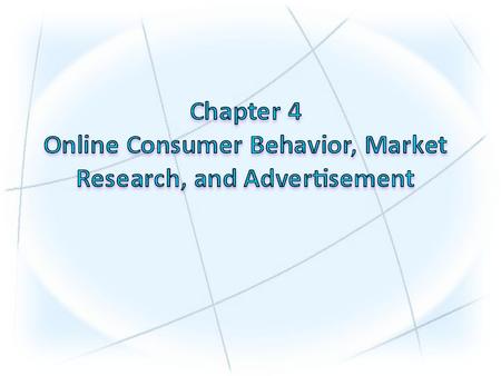 1.Understand the decision-making process of consumer purchasing online. 2.Describe how companies are building one-to-one relationships with customers.