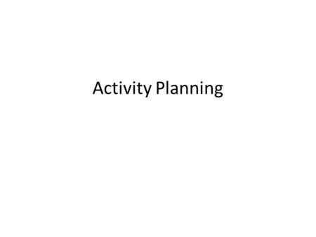 Activity Planning. Effort estimation – For whole project – For individual activity Detailed plan – Starting of each activity – End of each activity –