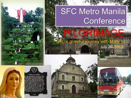 SFC Metro Manila Conference July 20, 2012 PILGRIMAGE SFC’s grateful journey with Mary to Jesus.