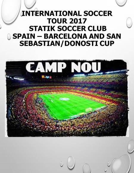 INTERNATIONAL SOCCER TOUR 2017 STATIK SOCCER CLUB SPAIN – BARCELONA AND SAN SEBASTIAN/DONOSTI CUP.