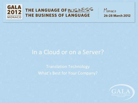 In a Cloud or on a Server? Translation Technology What’s Best for Your Company?