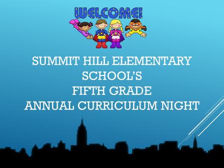 SUMMIT HILL ELEMENTARY SCHOOL’S FIFTH GRADE ANNUAL CURRICULUM NIGHT.