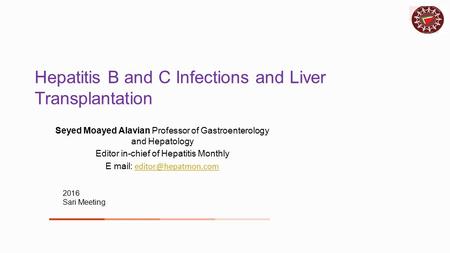 Hepatitis B and C Infections and Liver Transplantation Seyed Moayed Alavian Professor of Gastroenterology and Hepatology Editor in-chief of Hepatitis Monthly.