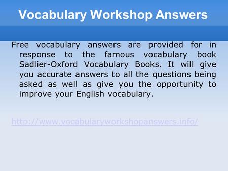 Vocabulary Workshop Answers Free vocabulary answers are provided for in response to the famous vocabulary book Sadlier-Oxford Vocabulary Books. It will.