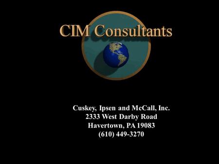 Cuskey, Ipsen and McCall, Inc. 2333 West Darby Road Havertown, PA 19083 (610) 449-3270.