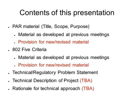 Contents of this presentation ● PAR material (Title, Scope, Purpose) ● Material as developed at previous meetings ● Provision for new/revised material.