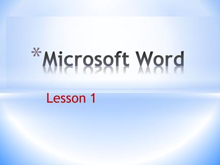 Lesson 1. 2 1 Use the Windows Start button 2 Use a desktop shortcut 3 Used Most Frequently Used Programs on left side of Start Menu 4 Right-click a Word.