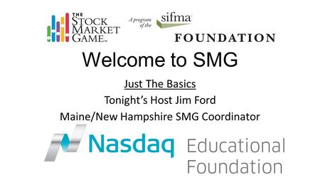 Welcome to SMG Just The Basics Tonight’s Host Jim Ford Maine/New Hampshire SMG Coordinator.