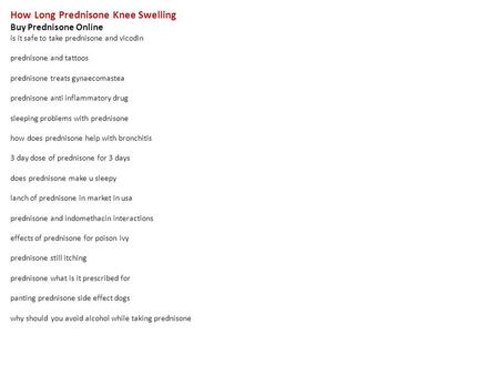 How Long Prednisone Knee Swelling Buy Prednisone Online is it safe to take prednisone and vicodin prednisone and tattoos prednisone treats gynaecomastea.