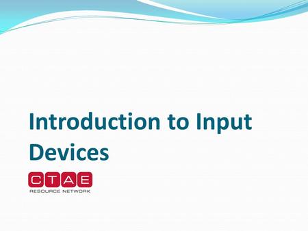 Introduction to Input Devices. Input Devices Units that gather information and transform that information into a series of electronic signals for the.