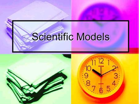 Scientific Models. A SCENARIO Your teacher would like to teach you about volcanoes. To help you learn more about volcanoes, your teacher suggest using.