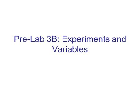 Pre-Lab 3B: Experiments and Variables. Purpose Experiments help us collect evidence so we can unlock nature’s puzzles. If an experiment is well-planned,