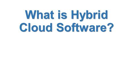 What is Hybrid Cloud Software?. What is Cloud Storage? Before talking about hybrid cloud software we have to know about cloud storage. Cloud Storage means.