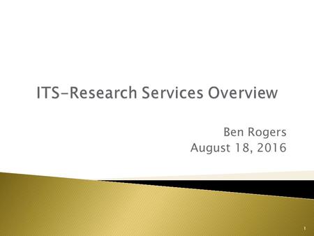 Ben Rogers August 18, 2016 1.  High Performance Computing  Data Storage  Hadoop Pilot  Secure Remote Desktop  Training Opportunities  Grant Collaboration.