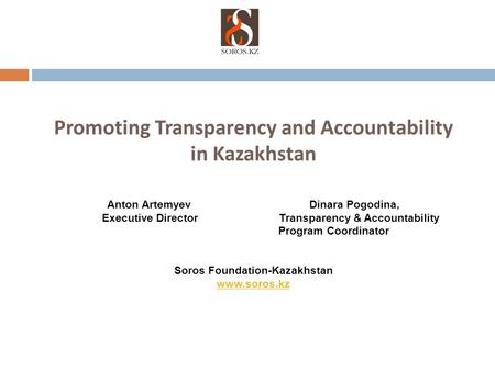 Promoting Transparency and Accountability in Kazakhstan Anton Artemyev Dinara Pogodina, Executive Director Transparency & Accountability Program Coordinator.