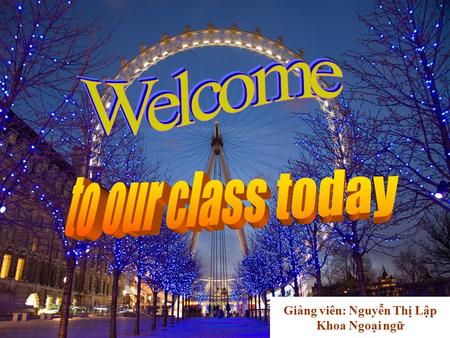 Giảng viên: Nguyễn Thị Lập Khoa Ngoại ngữ. A. Checking the old lesson Task 1: Decide if the sentences are T or F? (violet) Task 2: Choose the best.