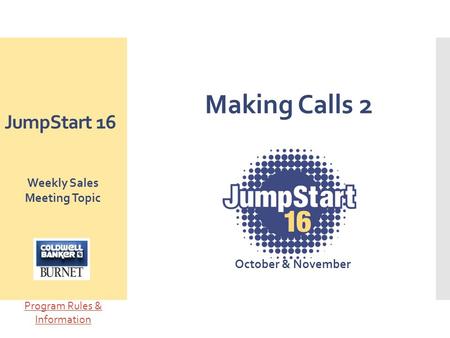 JumpStart 16 Making Calls 2 October & November Weekly Sales Meeting Topic Program Rules & Information.