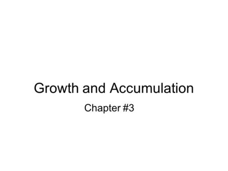 Growth and Accumulation Chapter #3. Introduction Per capita GDP (income per person) increasing over time in industrialized nations, yet stagnant in many.