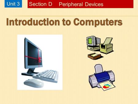 Unit 3 Peripheral Devices Section D. Chapter 1, Slide 2Starting Out with Visual Basic 3 rd EditionIntroduction to ComputersUnit 3D – Peripheral DevicesSlide.