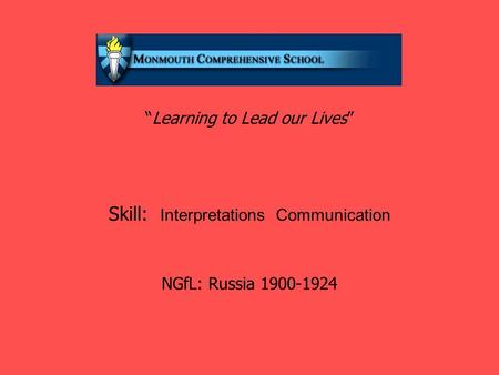 “Learning to Lead our Lives” Skill: Interpretations Communication NGfL: Russia 1900-1924.