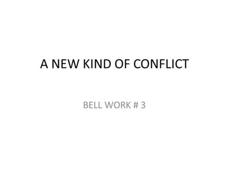 A NEW KIND OF CONFLICT BELL WORK # 3. THE GREAT WAR The great war, as the newspapers soon called it, was the largest war in history up to that time. The.